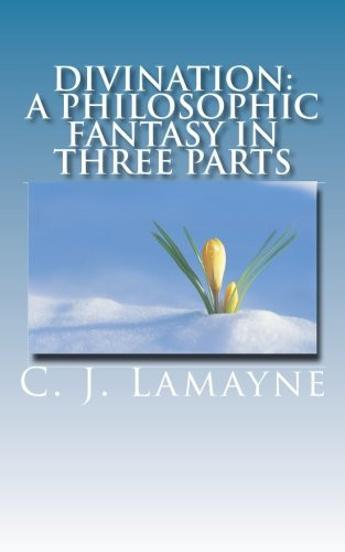 Divination A Philosophic Fantasy in Three Parts by C. Lamayne