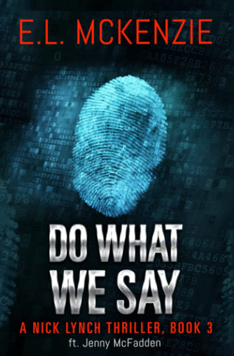 Do What We Say: A Nick Lynch Thriller, Book 3 (Nick Lynch Crime Thriller Series with Jenny McFadden) by McKenzie, E.L.