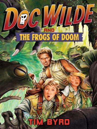 Doc Wilde and the frogs of doom by Tim Byrd
