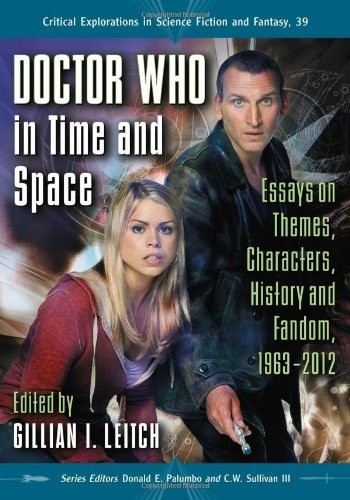 Doctor Who in Time and Space: Essays on Themes, Characters, History and Fandom, 1963-2012 (Critical Explorations in Science Fiction and Fantasy) by Gillian I. Leitch