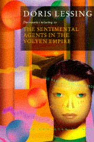 Documents relating to the sentimental agents in the Volyen Empire by Doris Lessing