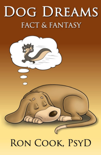 Dog Dreams Fact & Fantasy by Ron Cook Psyd