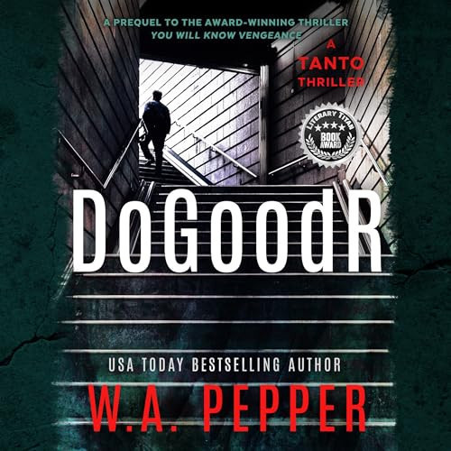 DoGoodR: A Tanto Thriller (A Tanto Thriller) by W. A. Pepper