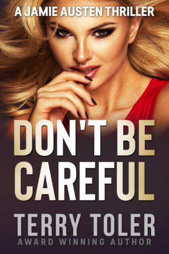 Don't Be Careful A Jamie Austen Thriller by terry toler