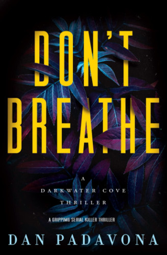 Don't Breathe A Gripping Serial Killer Thriller by Dan Padavona