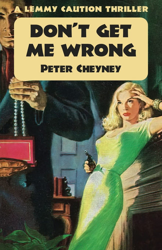 Don't Get Me Wrong A Lemmy Caution Thriller by Peter Cheyney
