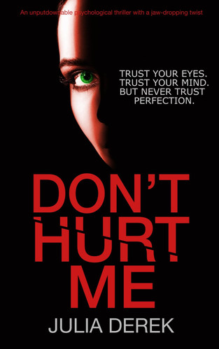 Don't Hurt Me An Unputdownable Psychological Thriller with a Jaw-dropping Twist by JULIA. DEREK