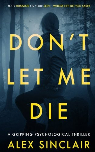 Don't Let Me Die A Gripping Psychological Thriller by Alex Sinclair