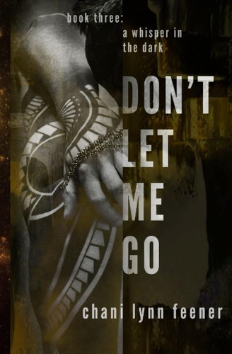 Don't Let Me Go by Chani Lynn Feener