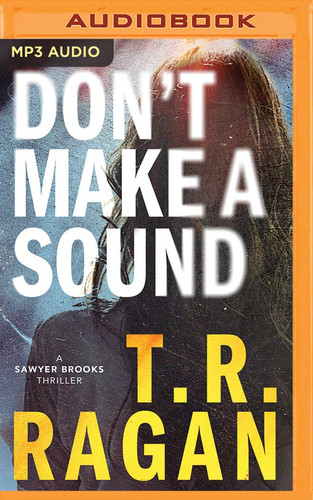 Don't Make a Sound: A Sawyer Brooks Thriller (Sawyer Brooks, 1) by Ragan, T.R.