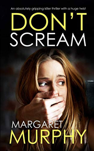 DON'T SCREAM an absolutely gripping killer thriller with a huge twist (Detective Jeff Rickman) by MURPHY, MARGARET