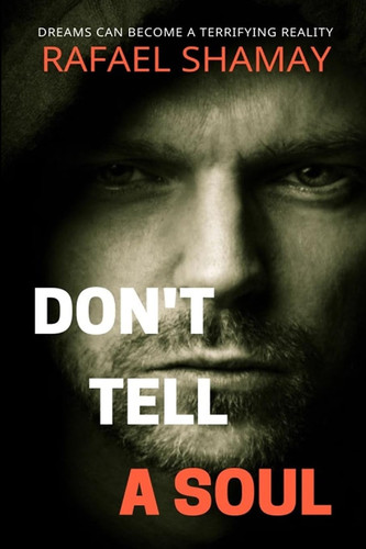 Don't Tell a Soul: A Gripping Psychological Thriller of Prophetic Dreams and Deadly Crimes by Shamay, Rafael