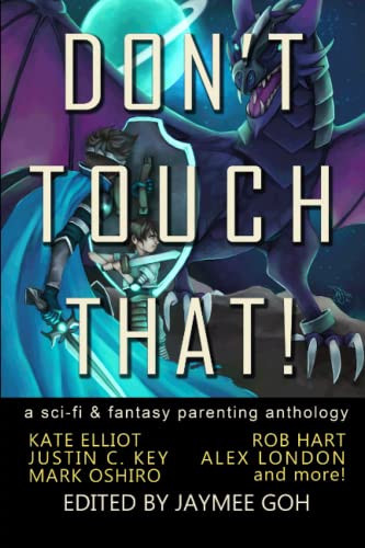 Don't Touch That! A Sci-fi & Fantasy Parenting Anthology by Jaymee Goh
