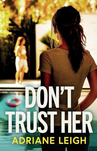 Don't Trust Her A Gripping and Unputdownable Psychological Thriller by Adriane Leigh