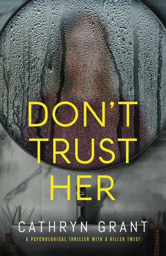 Don't Trust Her: a psychological thriller with a killer twist by Grant, Cathryn
