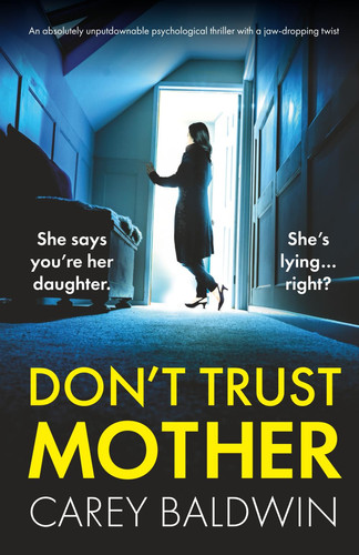 Don't Trust Mother An Absolutely Unputdownable Psychological Thriller with a Jaw-Dropping Twist by Carey Baldwin