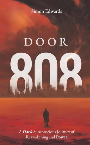 Door 808: A Dark Subconscious Journey of Reawakening and Power by Edwards, Simon
