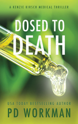 Dosed to Death (A Kenzie Kirsch Medical Thriller) by Workman, P.D.