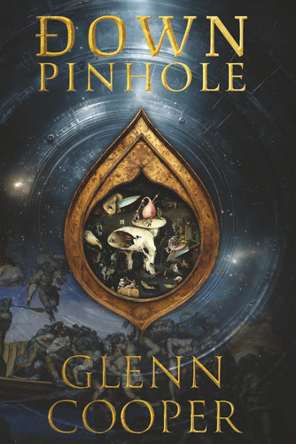 Down: Pinhole - A Sci-Fi Historical Thriller of Love, Betrayal, and the Damned by Glenn Cooper