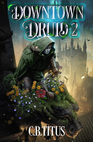 Downtown Druid 2 A Progression Fantasy Epic by C B Titus