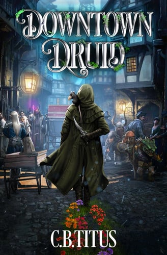 Downtown Druid A Progression Fantasy Epic by C B Titus