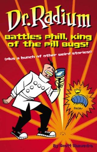 Dr. Radium Battles Phill, King Of The Pill Bugs (Dr. Radium Collections) by Scott Saavedra