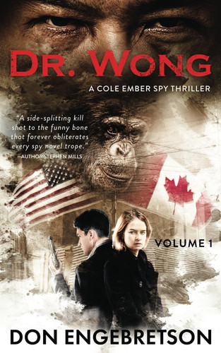 Dr. Wong-A Cole Ember Spy Thriller Volume 1 by DON. ENGEBRETSON