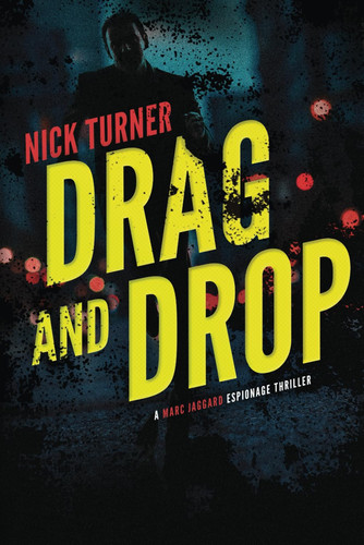 Drag and Drop A Marc Jaggard Espionage Thriller by NICK. TURNER