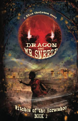 Dragon and Mr. Sneeze: Witches of the Horseshoe Book 2 (A Southern Coming of age Fantasy Story) by Skeleton, Blue
