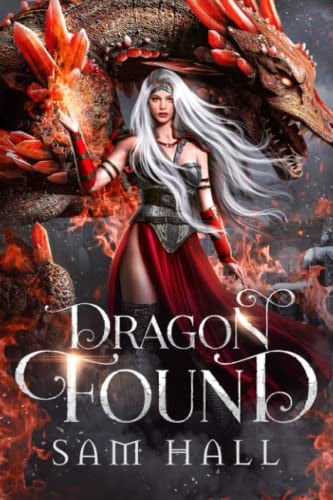 Dragon Found: A Dragon Rider Fantasy Romance (The Dragon Queen) by Hall, Sam