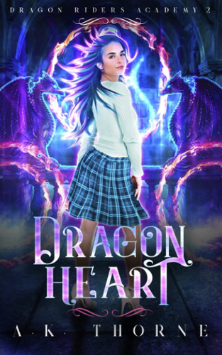 Dragon Heart A Paranormal Fantasy Academy Series by A. K. Thorne