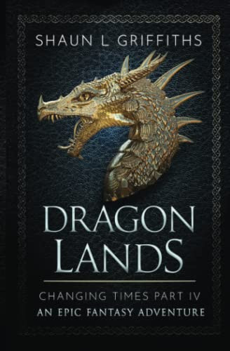 Dragon Lands (Changing Times Epic Fantasy Adventures) by Griffiths, Shaun L