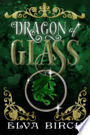 Dragon of Glass by Elva Birch