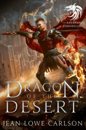 Dragon of the Desert (The Khehemni Chronicles #1) An Epic Fantasy Adventure by JEAN LOWE. CARLSON