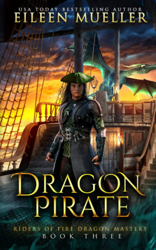 Dragon Pirate: Riders of Fire Dragon Masters, Book Three - A Dragons' Realm young adult epic fantasy adventure by Mueller, Eileen