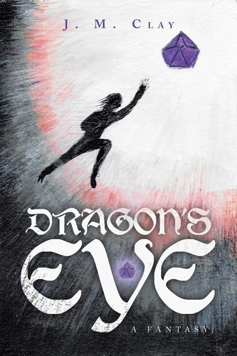 Dragon's Eye - a Fantasy. by J. M. Clay