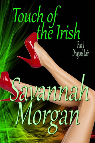 Dragon's Lair Touch of the Irish: Part 1 (Touch of the Irish: a Collection of Short Erotic Fantasies) by Savannah Morgan