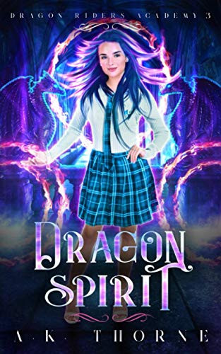 Dragon Spirit A Paranormal Fantasy Academy Series by A K Thorne