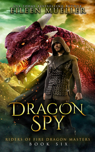 Dragon Spy: Riders of Fire Dragon Masters, Book Six - A dragon rider young adult epic fantasy adventure by Mueller, Eileen