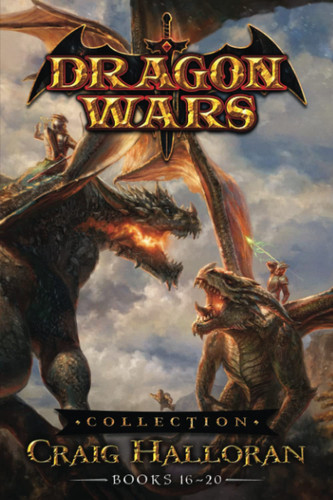 Dragon Wars Collection: Books 16-20: A Heroic Action-packed YA Epic Fantasy Adventure Quest by Halloran, Craig