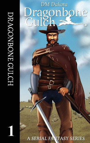 Dragonbone Gulch A Serial Fantasy Series by D. M. Dakota