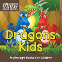 Dragons for Kids: Mythology Books for Children Children's Fantasy Books Edition by Baby Professor