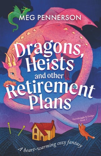 Dragons, Heists and Other Retirement Plans - A Heart-warming Cozy Fantasy by Meg Pennerson