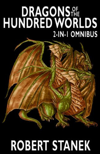 Dragons of the Hundred Worlds Omnibus (Breath of Fire, Living Fire) 2 Epic Fantasy Adventure Novels in 1 Book by Robert Stanek