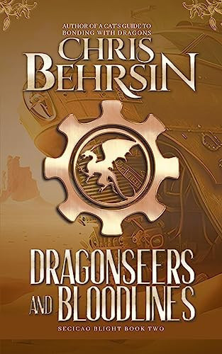 Dragonseers and Bloodlines A Steampunk Fantasy Adventure by Chris Behrsin