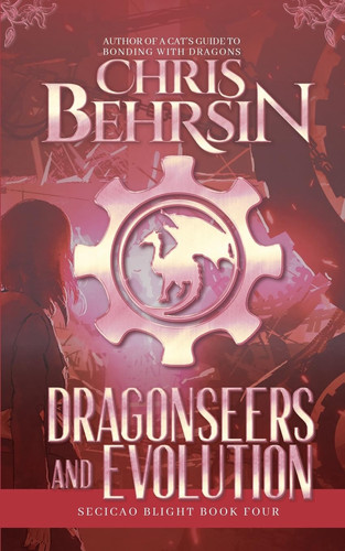 Dragonseers and Evolution A Steampunk Fantasy Adventure by Chris Behrsin