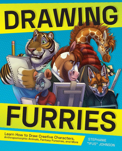 Drawing Furries Learn How to Draw Creative Characters, Anthropomorphic Animals, Fantasy Fursonas, and More by Ifus Moraine
