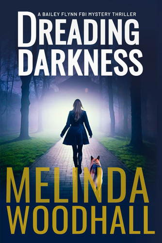 Dreading Darkness A Bailey Flynn FBI Mystery Thriller Book Five by Melinda Woodhall
