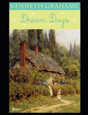 Dream Days An Fantastic Story of a Fiction Fantasy (Annotated) by Kenneth Grahame by Kenneth Grahame