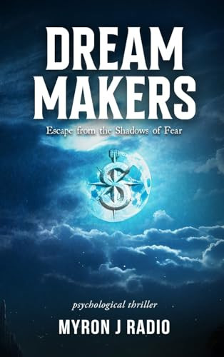 Dream Makers Escape from the Shadows of Fear by Myron J Radio